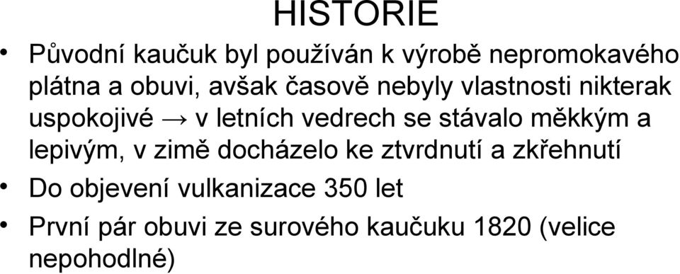 stávalo měkkým a lepivým, v zimě docházelo ke ztvrdnutí a zkřehnutí Do