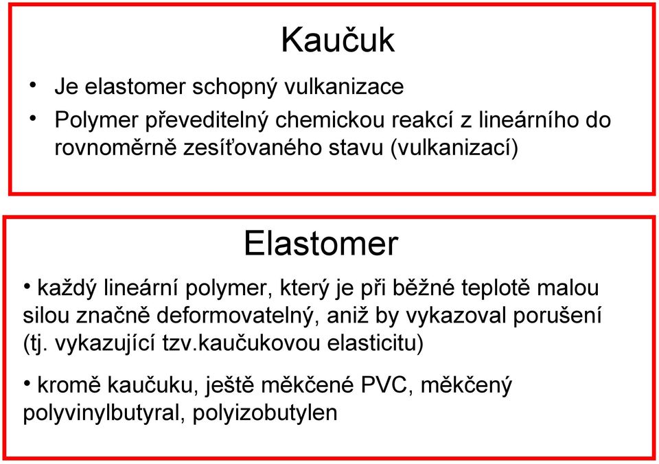 běžné teplotě malou silou značně deformovatelný, aniž by vykazoval porušení (tj.