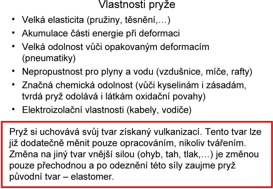 povahy) Elektroizolační vlastnosti (kabely, vodiče) Pryž si uchovává svůj tvar získaný vulkanizací.