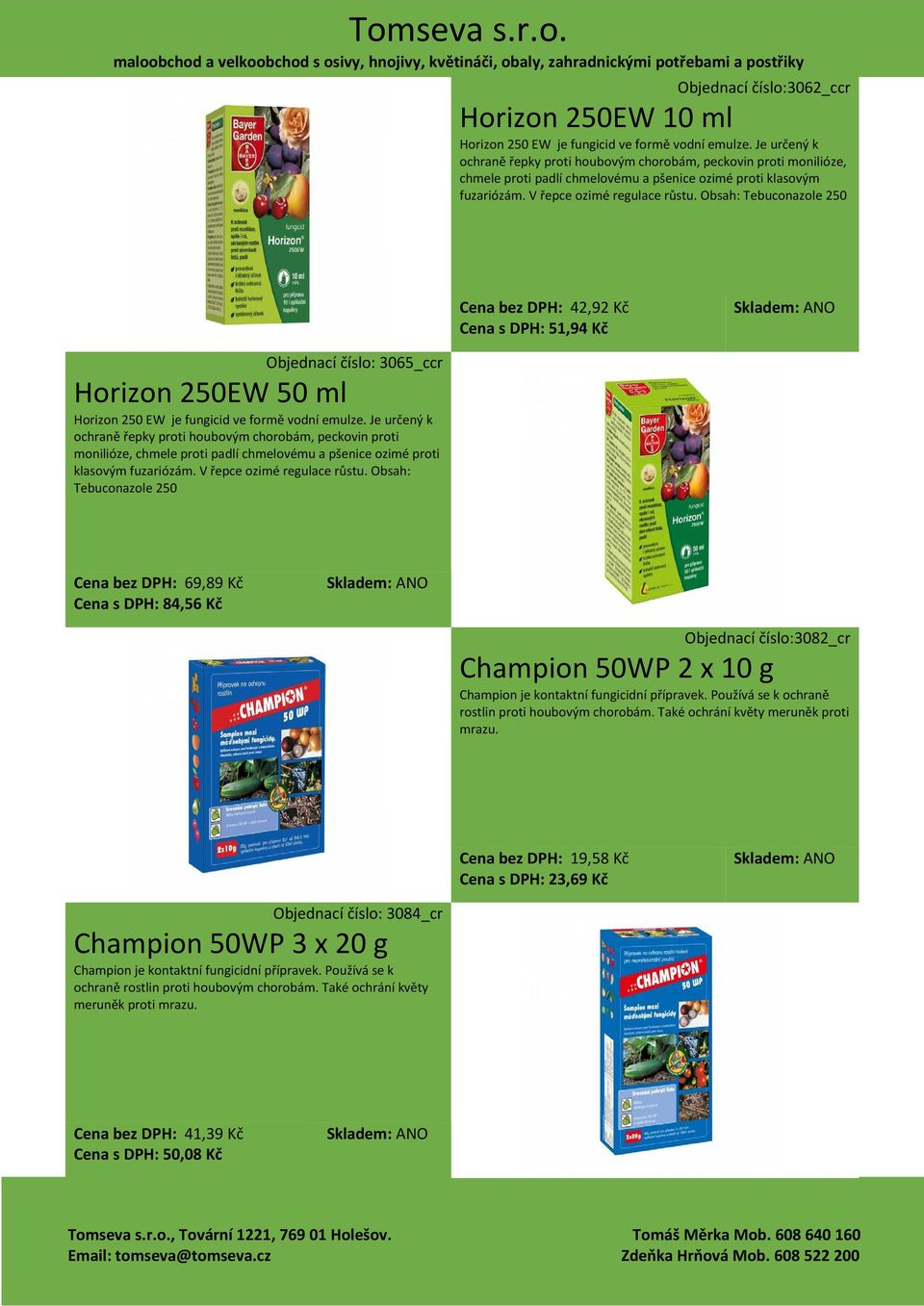 Obsah: Tebuconazole 250 Cena bez DPH: 42,92 Kč Cena s DPH: 51,94 Kč Objednací číslo: 3065_ccr Horizon 250EW 50 ml Horizon 250 EW je fungicid ve formě vodní emulze.