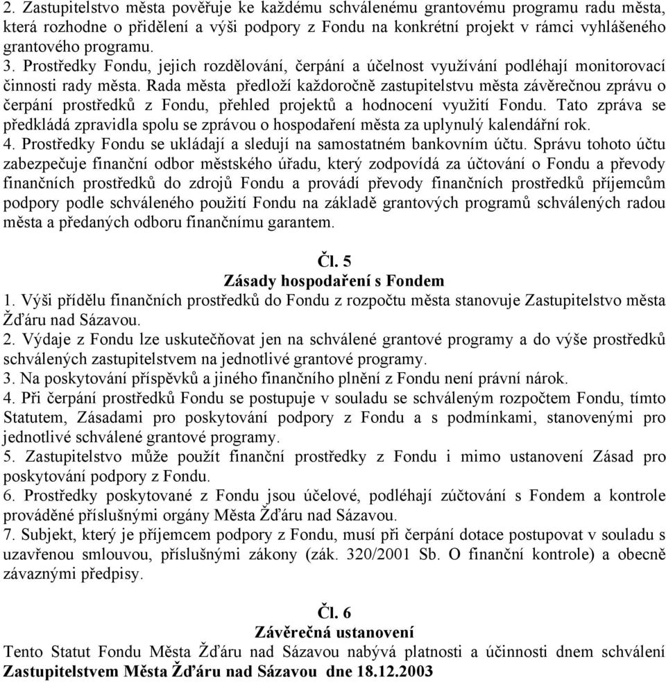 Rada města předloží každoročně zastupitelstvu města závěrečnou zprávu o čerpání prostředků z Fondu, přehled projektů a hodnocení využití Fondu.