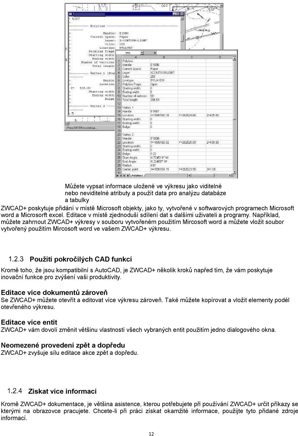 Například, můžete zahrnout ZWCAD+ výkresy v souboru vytvořeném použitím Mircosoft word a můžete vložit soubor vytvořený použitím Mircosoft word ve vašem ZWCAD+ výkresu.