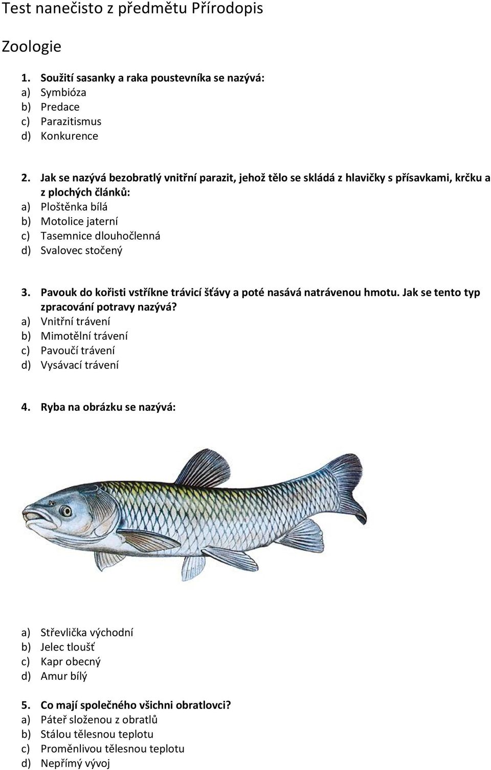 Svalovec stočený 3. Pavouk do kořisti vstříkne trávicí šťávy a poté nasává natrávenou hmotu. Jak se tento typ zpracování potravy nazývá?