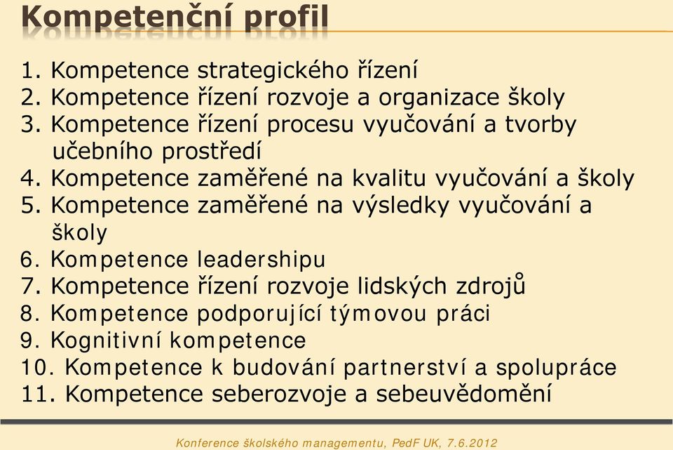 Kompetence zaměřené na výsledky vyučování a školy 6. Kompetence leadershipu 7. Kompetence řízení rozvoje lidských zdrojů 8.