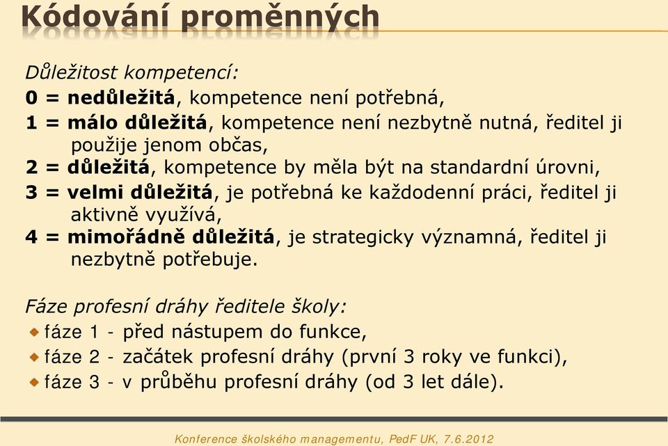 práci, ředitel ji aktivně využívá, 4 = mimořádně důležitá, je strategicky významná, ředitel ji nezbytně potřebuje.