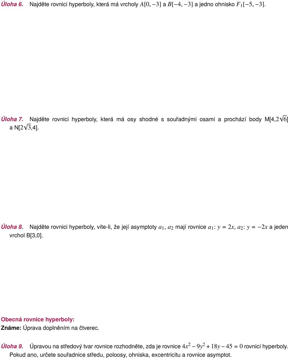 Najděte rovnici hyperboly, víte-li, že její asymptoty a 1, a 2 mají rovnice a 1 : y = 2x, a 2 : y = 2x a jeden Obecná rovnice