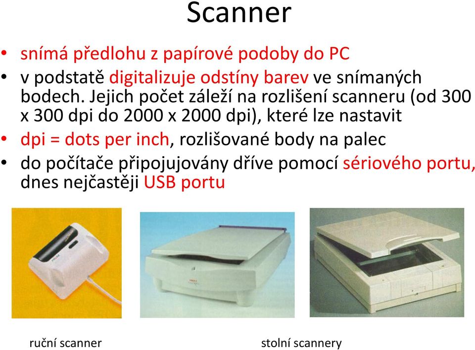 Jejich počet záleží na rozlišení scanneru (od 300 x 300 dpi do 2000 x 2000 dpi), které lze