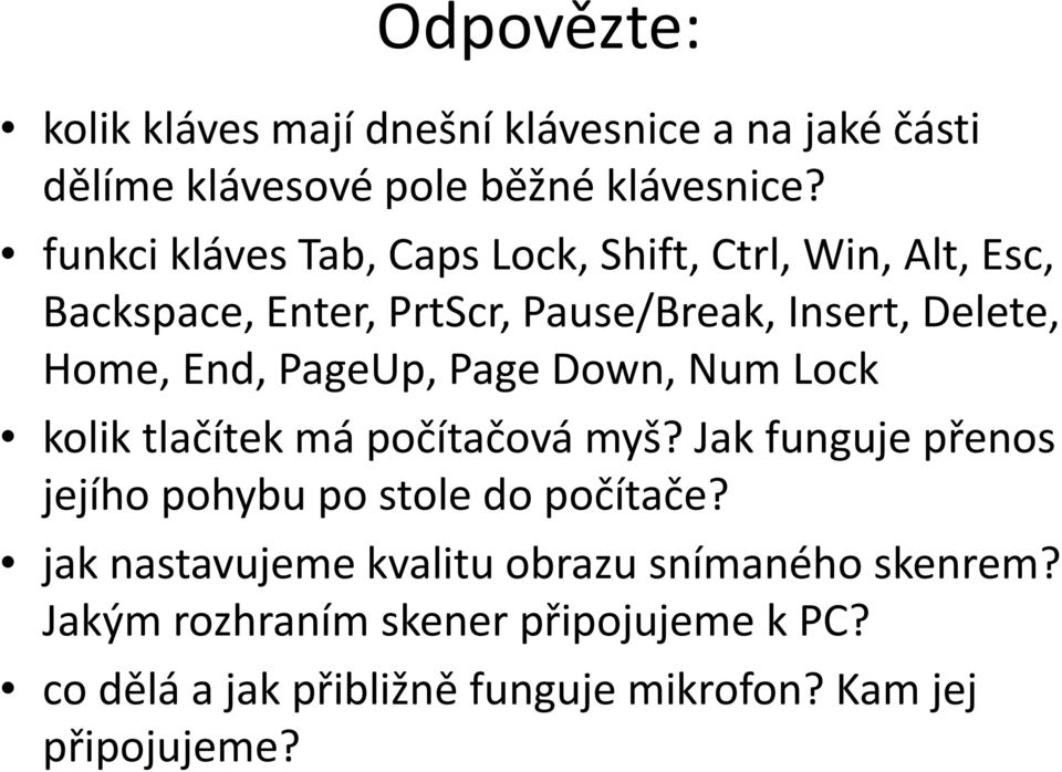 PageUp, Page Down, Num Lock kolik tlačítek má počítačová myš? Jak funguje přenos jejího pohybu po stole do počítače?