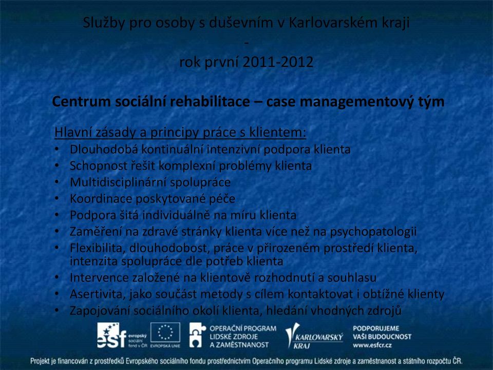 stránky klienta více než na psychopatologii Flexibilita, dlouhodobost, práce v přirozeném prostředí klienta, intenzita spolupráce dle potřeb klienta Intervence