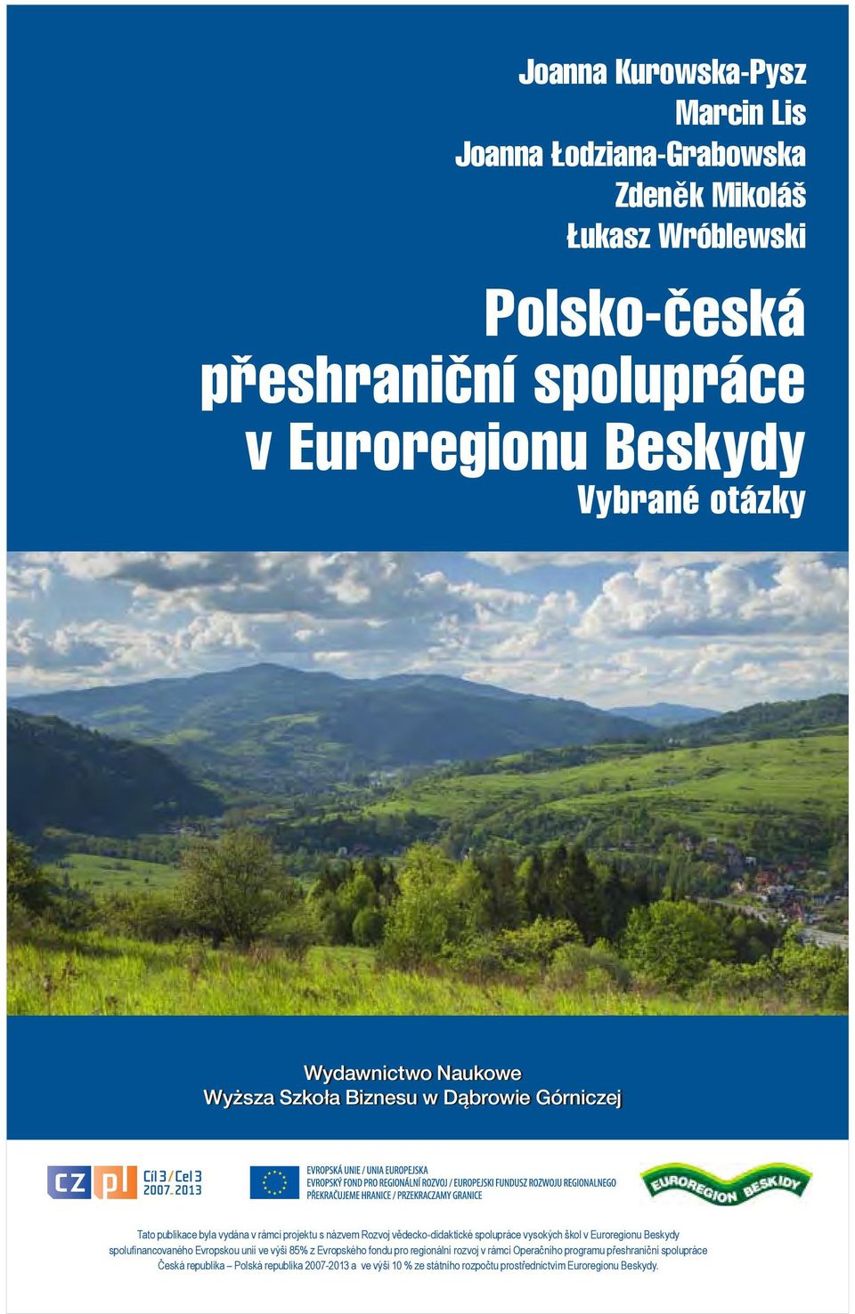 vědecko-didaktické spolupráce vysokých škol v Euroregionu Beskydy spolufinancovaného Evropskou unií ve výši 85% z Evropského fondu pro regionální