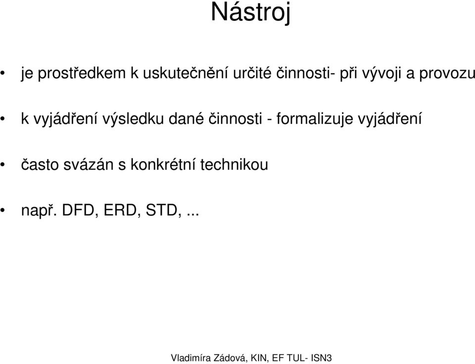 výsledku dané činnosti - formalizuje vyjádření