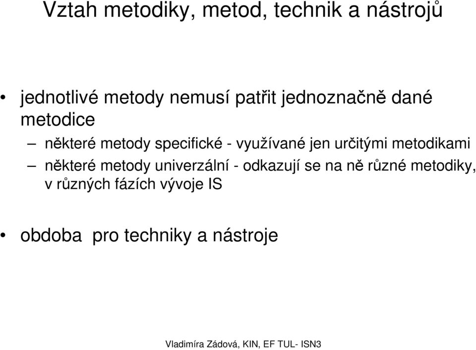 jen určitými metodikami některé metody univerzální - odkazují se na ně