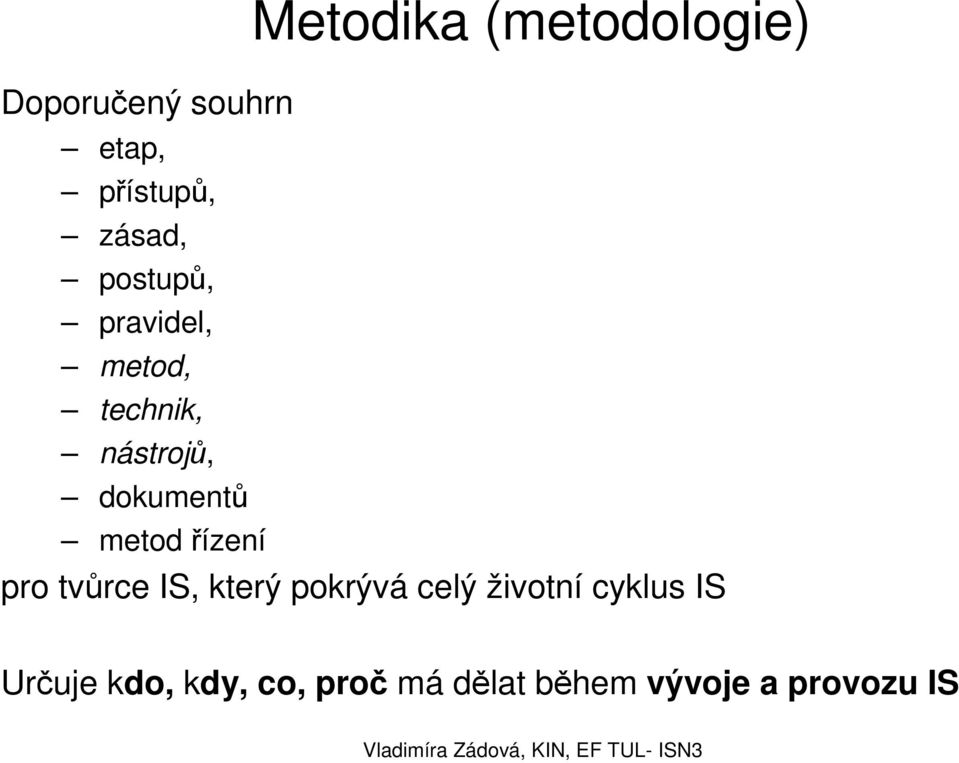 (metodologie) pro tvůrce IS, který pokrývá celý životní