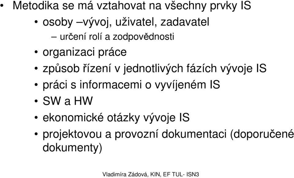 jednotlivých fázích vývoje IS práci s informacemi o vyvíjeném IS SW a HW