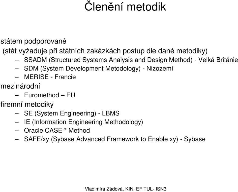 Nizozemí MERISE - Francie mezinárodní Euromethod EU firemní metodiky SE (System Engineering) - LBMS IE