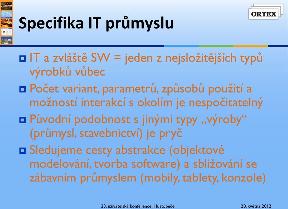 podobnost s jinými typy výroby (průmysl, stavebnictví) je pryč Sledujeme cesty abstrakce