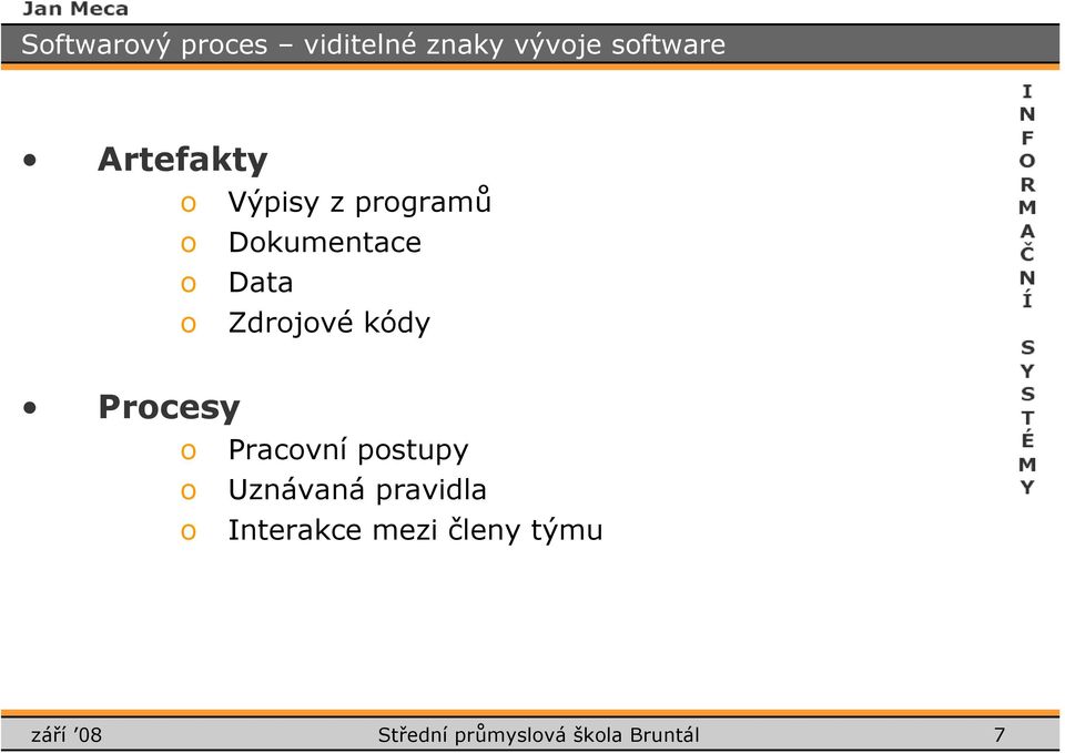 kódy Prcesy Pracvní pstupy Uznávaná pravidla