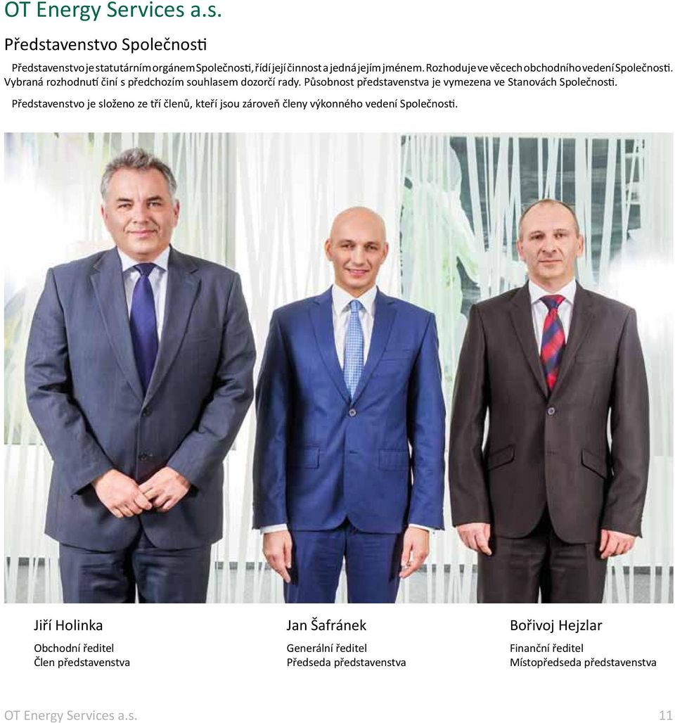 Působnost představenstva je vymezena ve Stanovách Společnosti.
