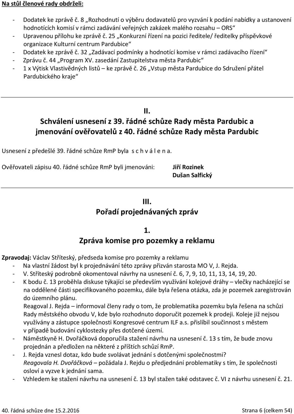 25 Konkurzní řízení na pozici ředitele/ ředitelky příspěvkové organizace Kulturní centrum Pardubice - Dodatek ke zprávě č. 32 Zadávací podmínky a hodnotící komise v rámci zadávacího řízení - Zprávu č.