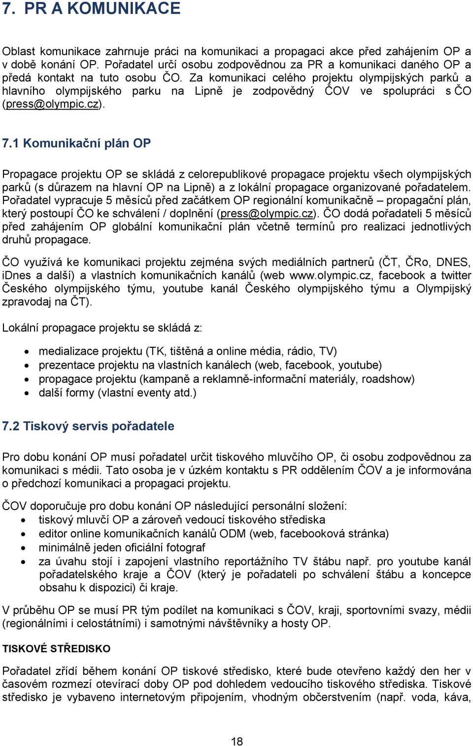 Za komunikaci celého projektu olympijských parků a hlavního olympijského parku na Lipně je zodpovědný ČOV ve spolupráci s ČO (press@olympic.cz). 7.