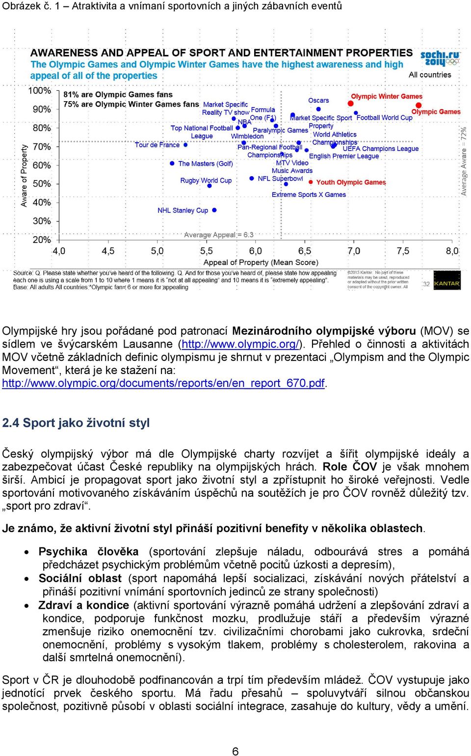 pdf. 2.4 Sport jako životní styl Český olympijský výbor má dle Olympijské charty rozvíjet a šířit olympijské ideály a zabezpečovat účast České republiky na olympijských hrách.