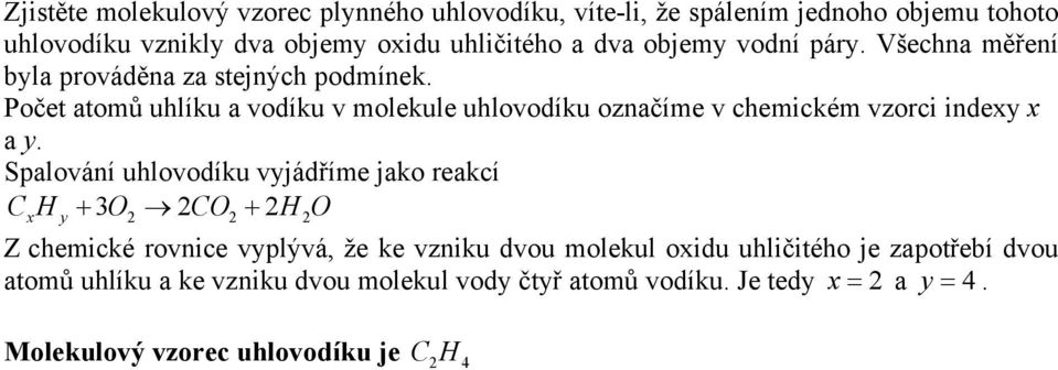 Počet atoů uhlíku a vodíku v olekule uhlovodíku označíe v cheické vzorci indexy x a y.