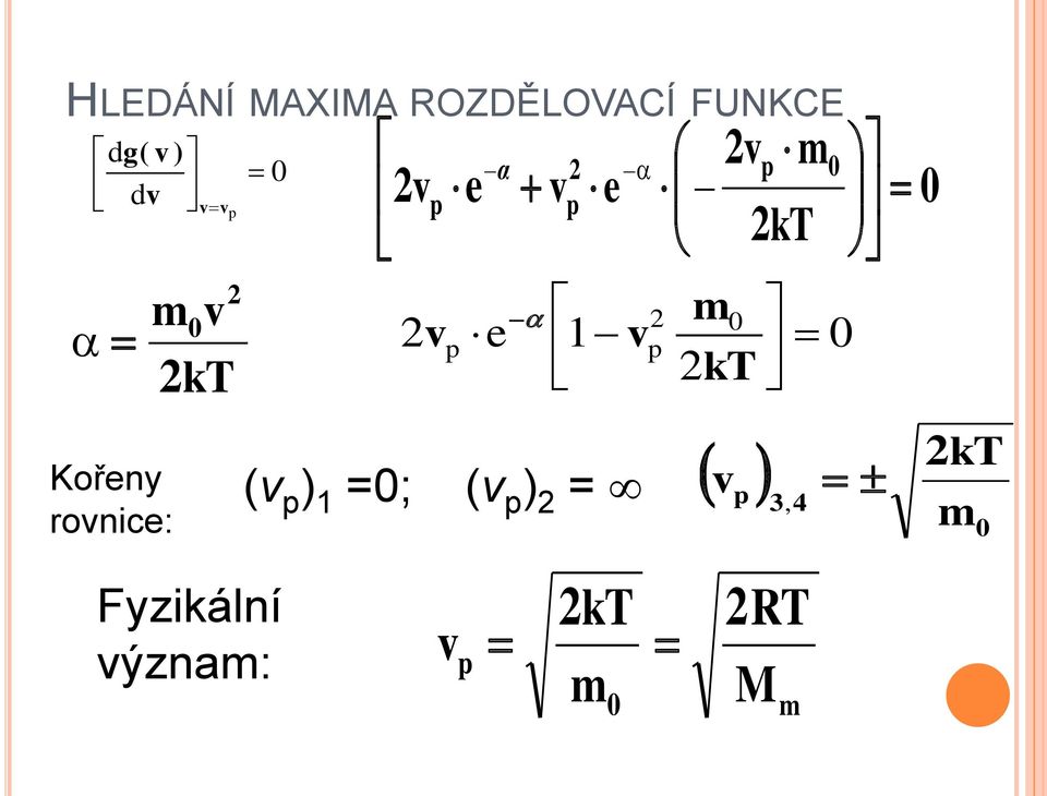 p p T Kořeny ronice: ( p ) 1 =0; ( p