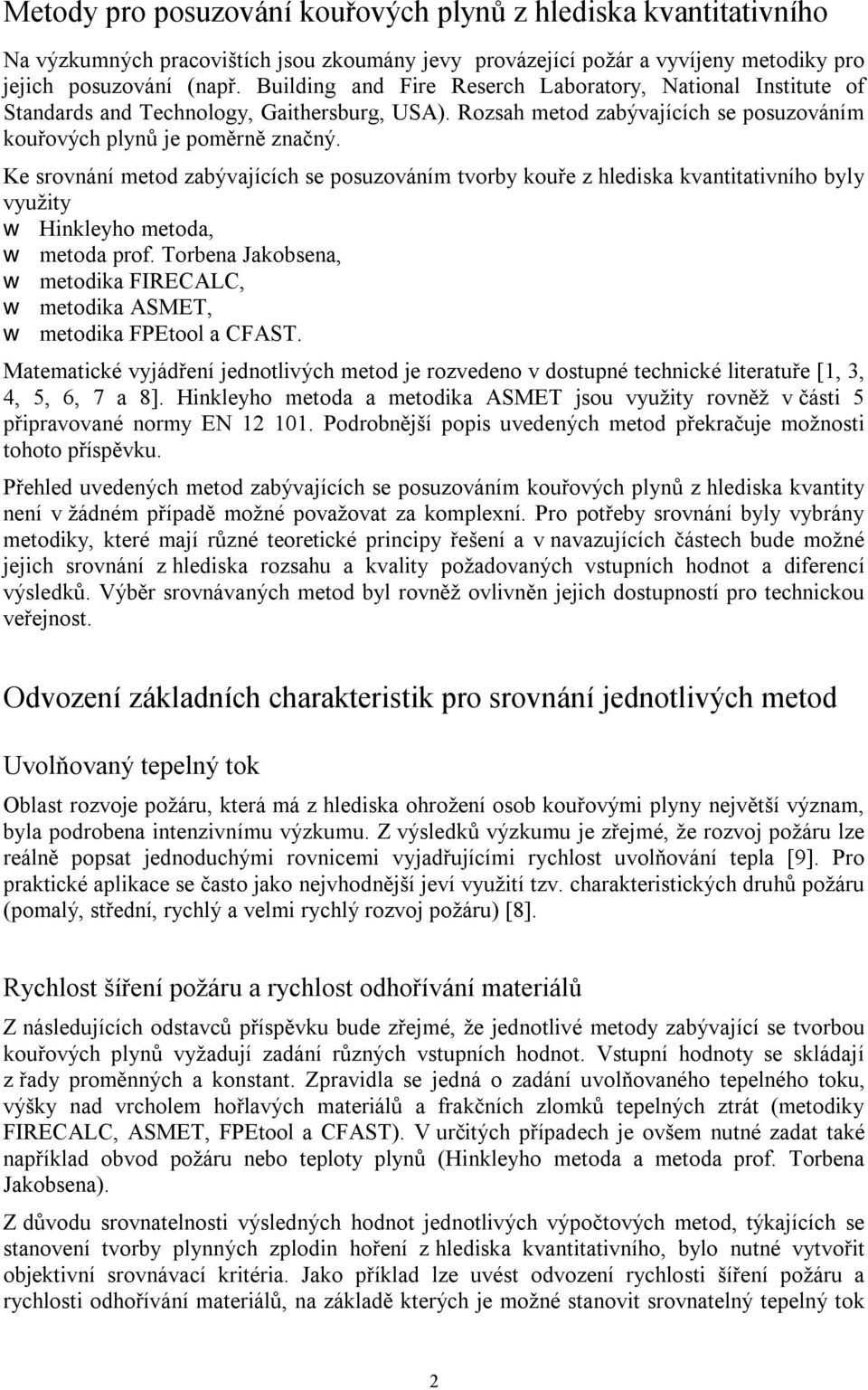 Ke srovnání metod zabývajících se posuzováním tvorby kouře z hlediska kvantitativního byly využity Hinkleyho metoda, metoda prof.