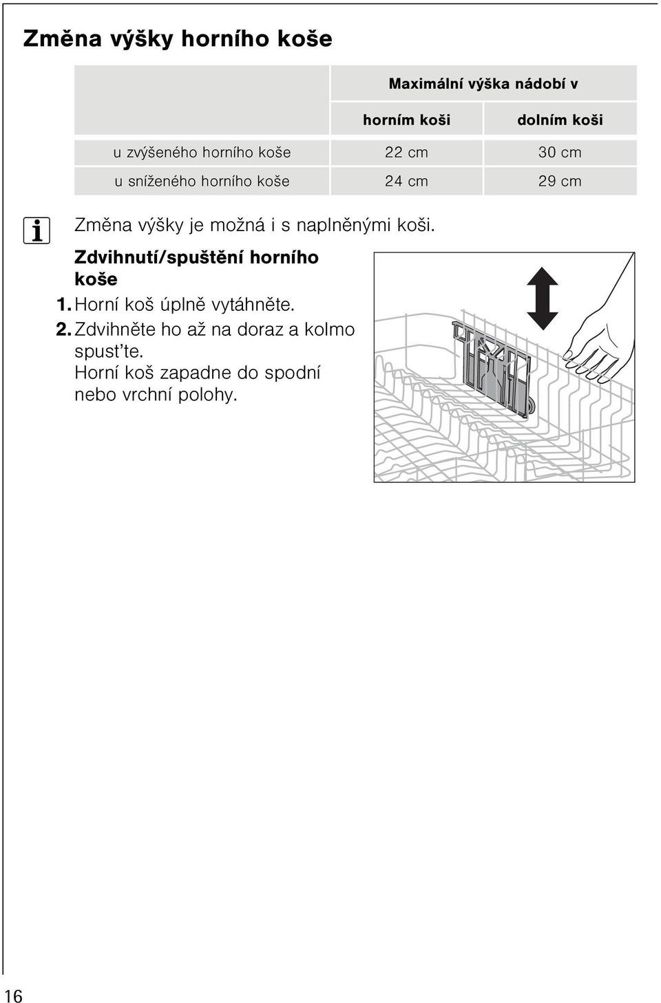 s naplnìnými koši. Zdvihnutí/spuštìní horního koše 1. Horní koš úplnì vytáhnìte. 2.