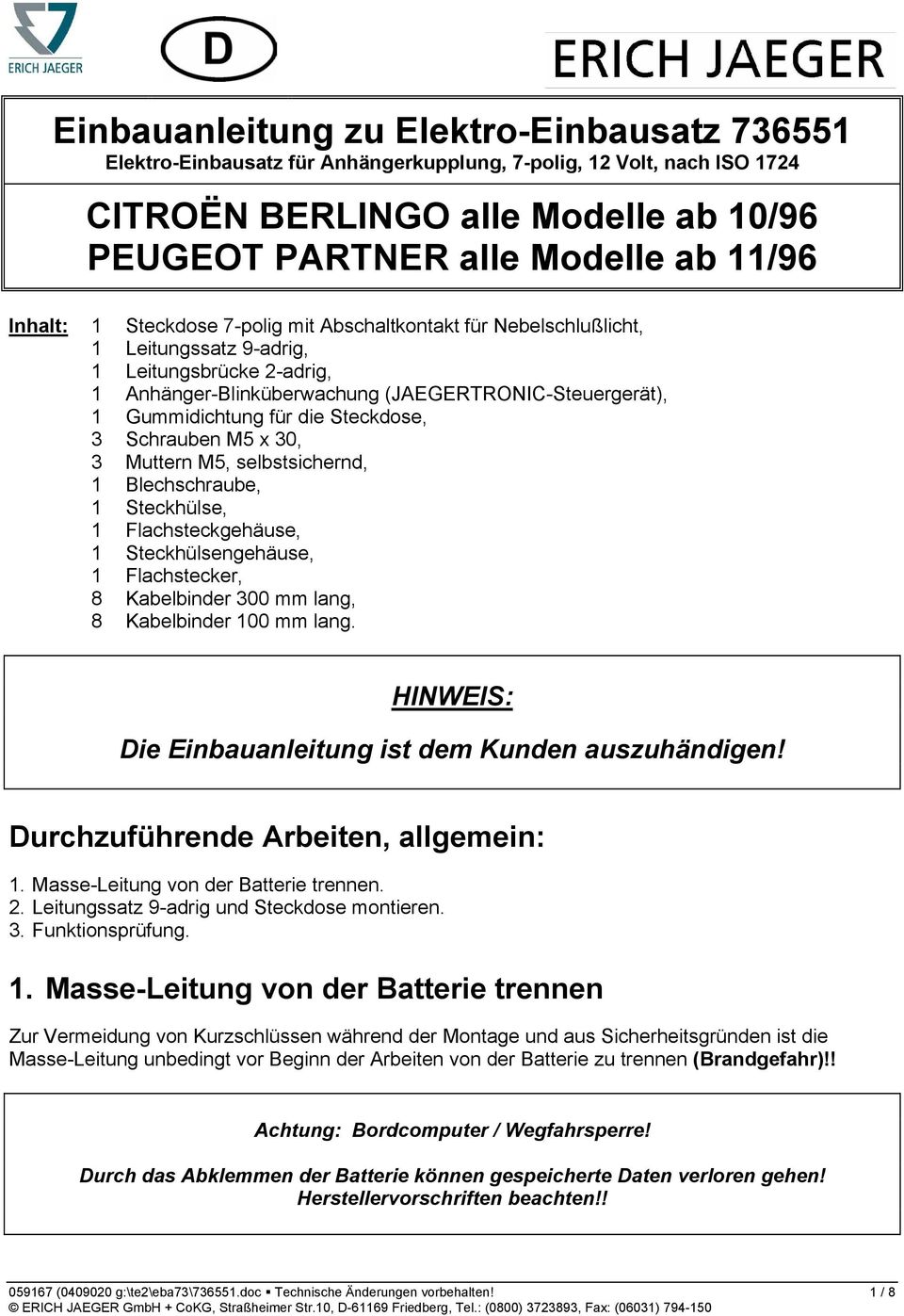 Steckdose, 3 Schrauben M5 x 30, 3 Muttern M5, selbstsichernd, 1 Blechschraube, 1 Steckhülse, 1 Flachsteckgehäuse, 1 Steckhülsengehäuse, 1 Flachstecker, 8 Kabelbinder 300 mm lang, 8 Kabelbinder 100 mm