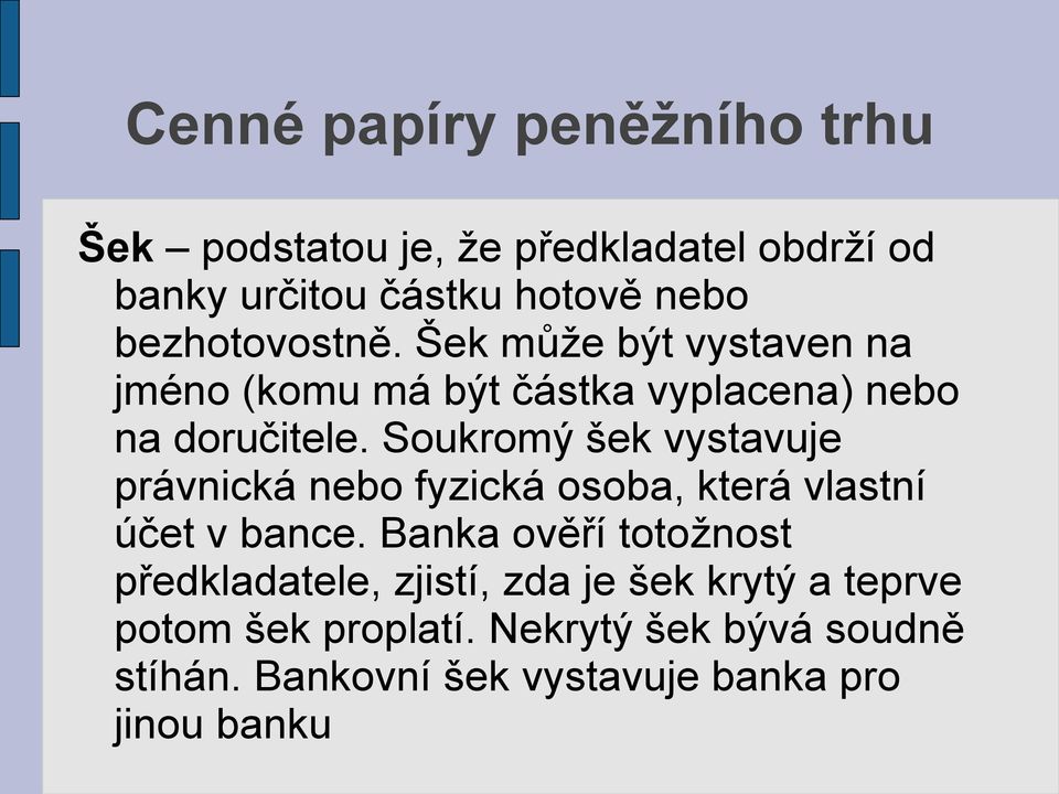 Soukromý šek vystavuje právnická nebo fyzická osoba, která vlastní účet v bance.