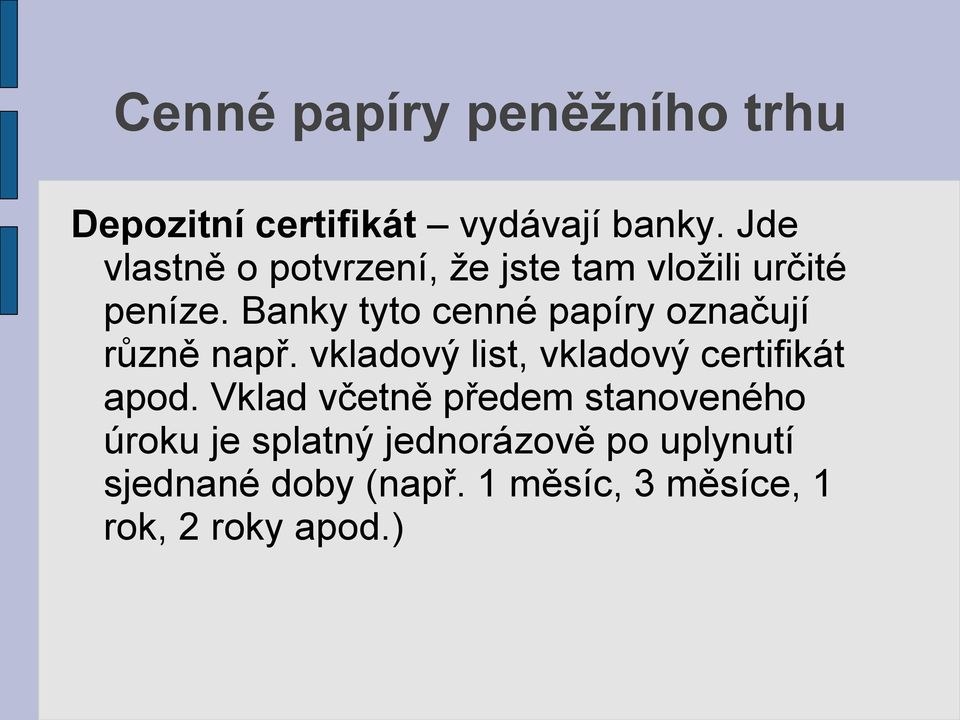 Banky tyto cenné papíry označují různě např. vkladový list, vkladový certifikát apod.