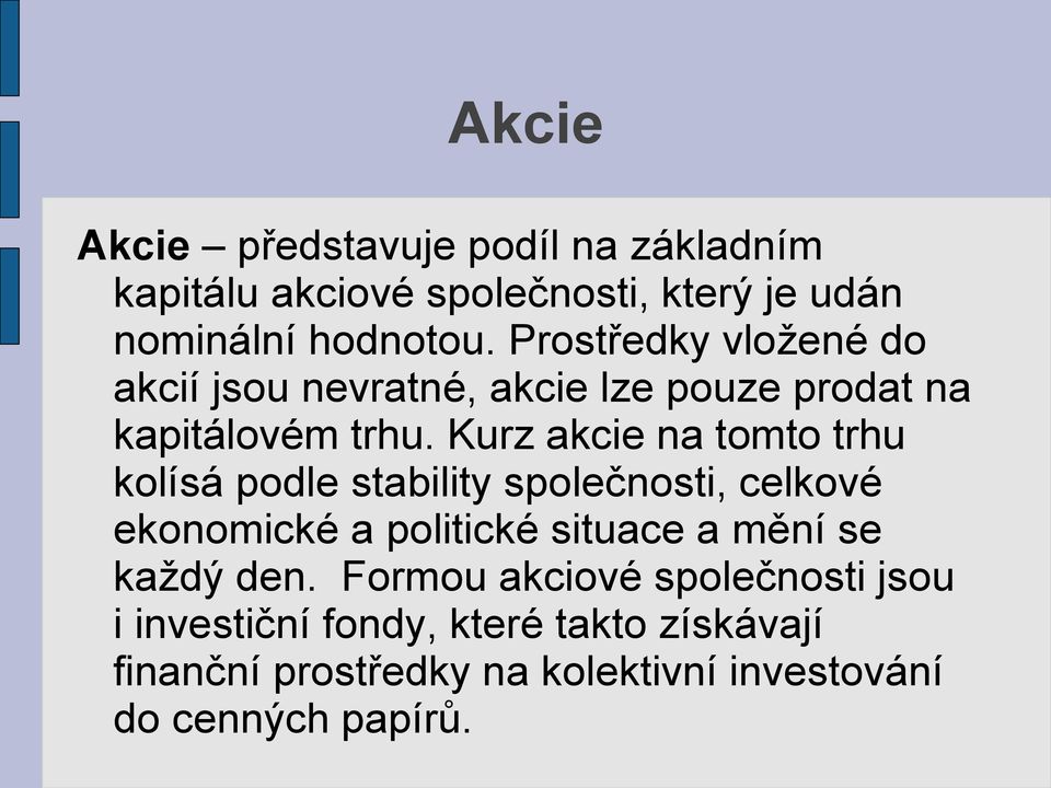 Kurz akcie na tomto trhu kolísá podle stability společnosti, celkové ekonomické a politické situace a mění se