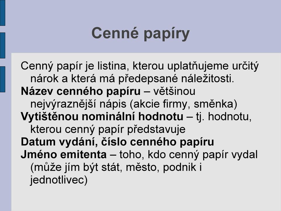 Název cenného papíru většinou nejvýraznější nápis (akcie firmy, směnka) Vytištěnou nominální