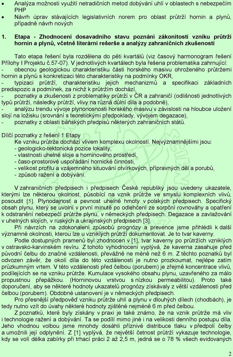 (viz časový harmonogram řešení Přílohy I Projektu č.57-07).