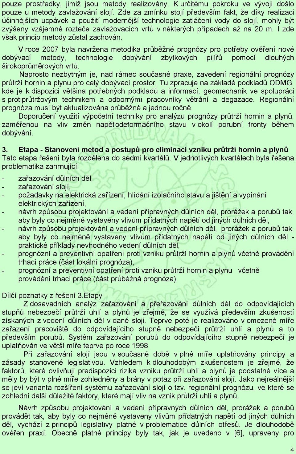případech až na 20 m. I zde však princip metody zůstal zachován.