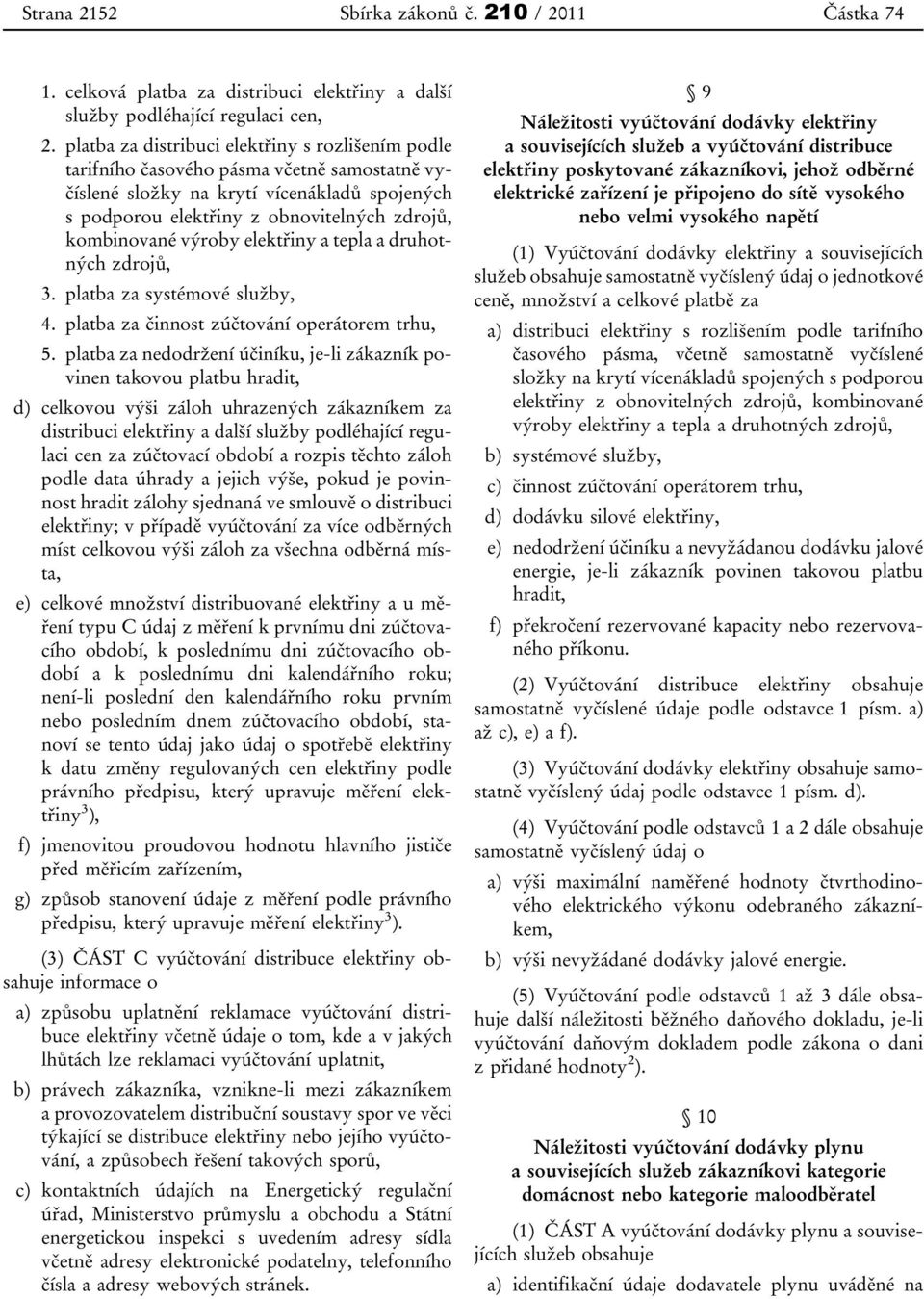 výroby elektřiny a tepla a druhotných zdrojů, 3. platba za systémové služby, 4. platba za činnost zúčtování operátorem trhu, 5.