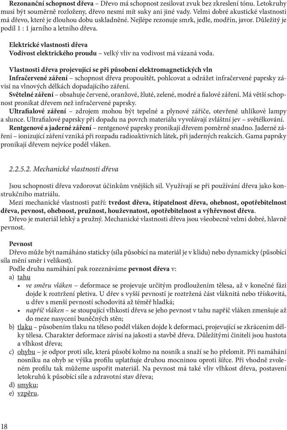 Elektrické vlastnosti dřeva Vodivost elektrického proudu velký vliv na vodivost má vázaná voda.