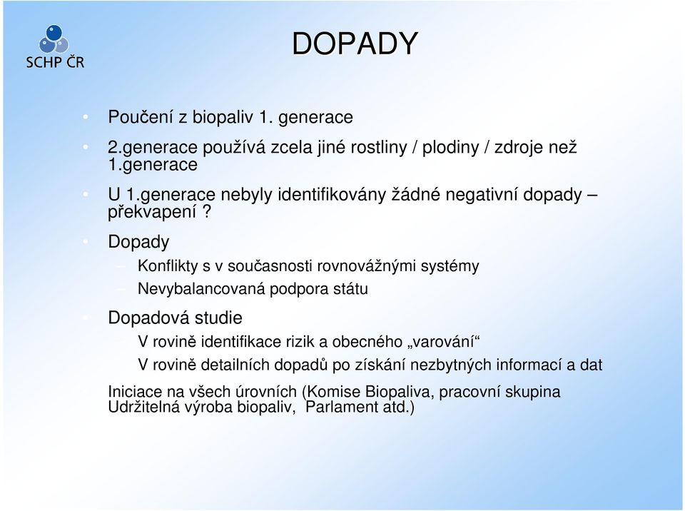 Dopady Konflikty s v současnosti rovnovážnými systémy Nevybalancovaná podpora státu Dopadová studie V rovině identifikace