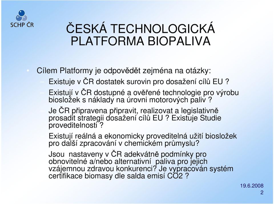 Je ČR připravena připravit, realizovat a legislativně prosadit strategii dosažení cílů EU? Existuje Studie proveditelnosti?