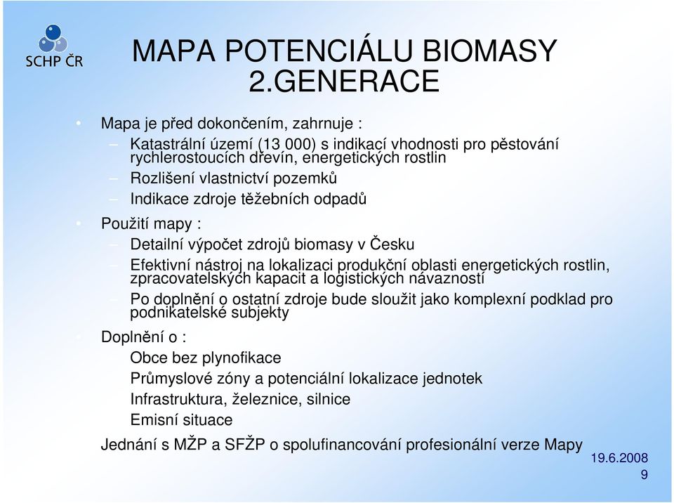 pozemků Indikace zdroje těžebních odpadů Použití mapy : Detailní výpočet zdrojů biomasy v Česku Efektivní nástroj na lokalizaci produkční oblasti energetických rostlin,