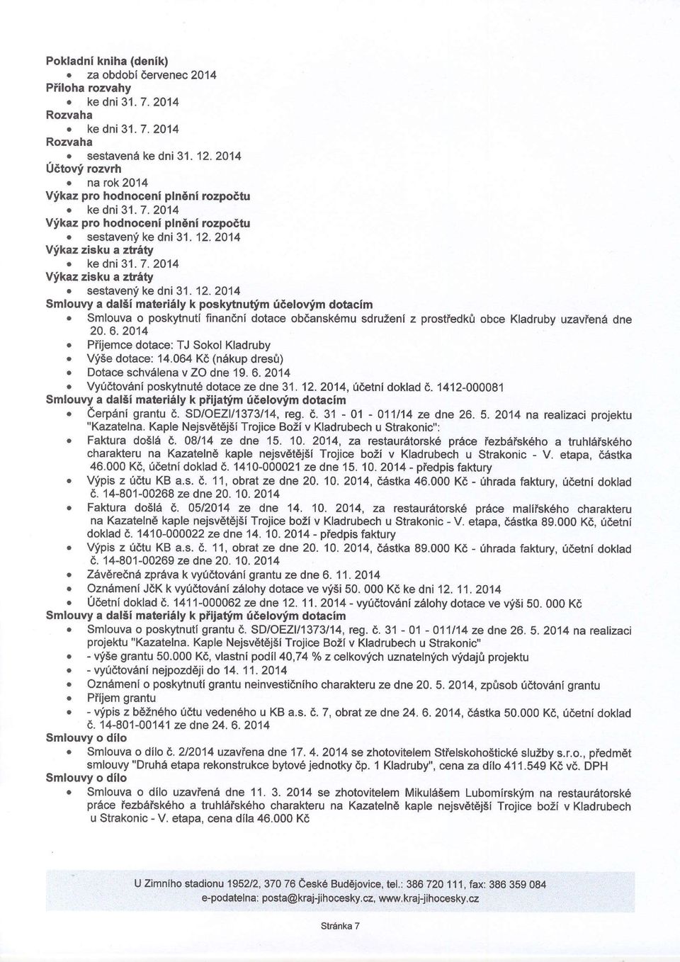 sestaveny ke dni 31. 12.2014 Smlouvy a dalii materialy k poskytnutim (6elovfm dotacim. Smlouva o poskytnuti finandni dotace obdansk6mu sdruzeni z prostfedkrl obce Kladrubv uzavfene dne 20.6.2014 o Piiiemce dotace: TJ Sokol Kladruby.