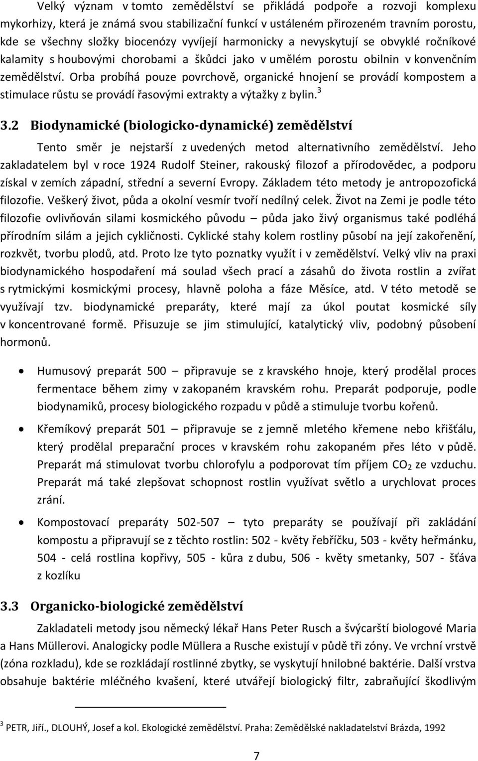 Orba probíhá pouze povrchově, organické hnojení se provádí kompostem a stimulace růstu se provádí řasovými extrakty a výtažky z bylin. 3 3.