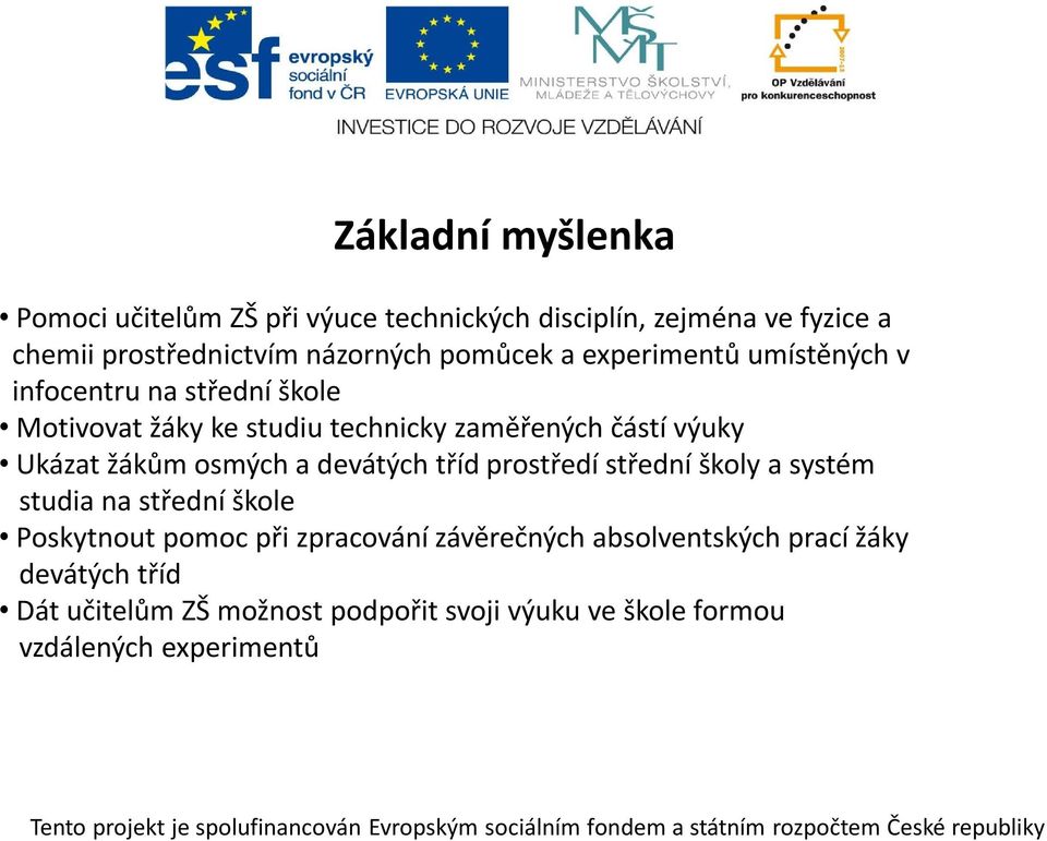 Ukázat žákům osmých a devátých tříd prostředí střední školy a systém studia na střední škole Poskytnout pomoc při zpracování