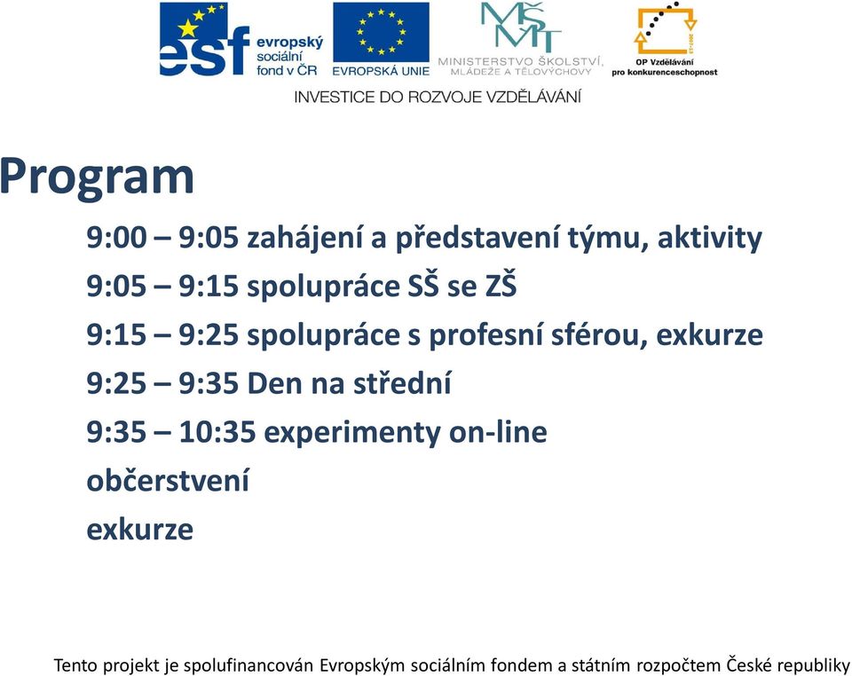 spolupráce s profesní sférou, exkurze 9:25 9:35 Den