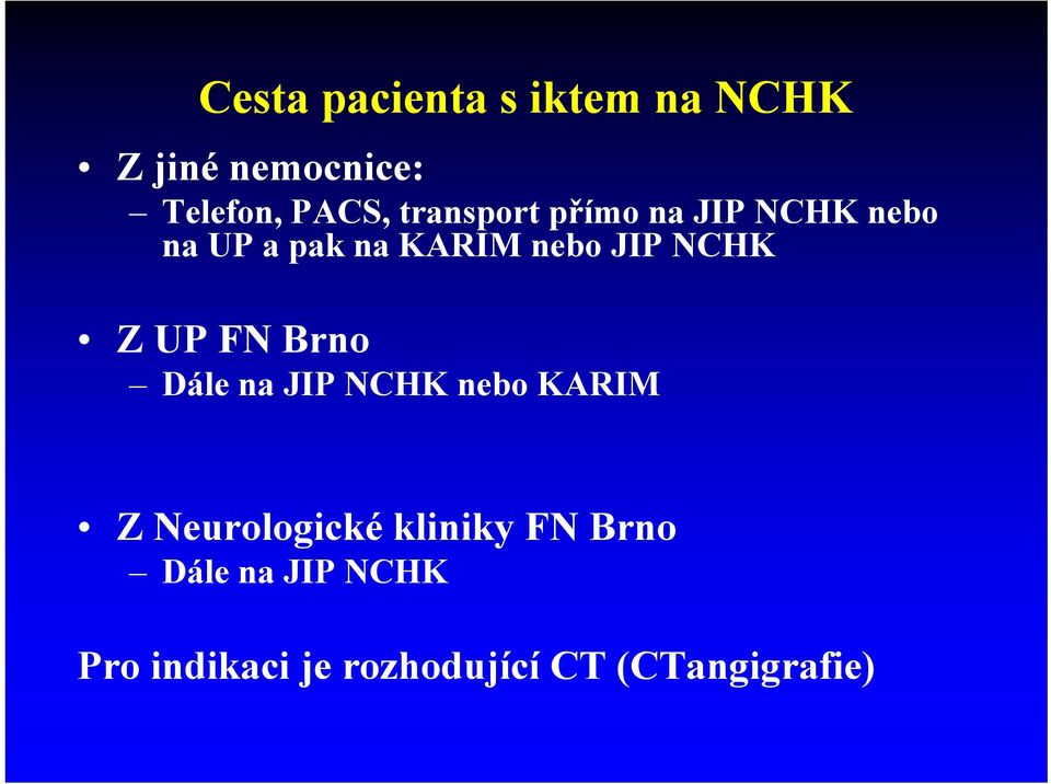 NCHK Z UP FN Brno Dále na JIP NCHK nebo KARIM Z Neurologické