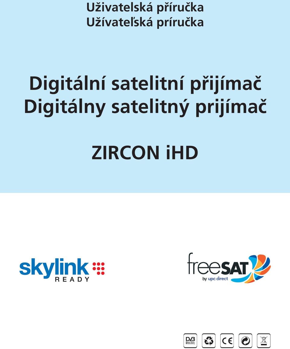 Uživatelská příručka Užívateľská príručka. Digitální satelitní přijímač  Digitálny satelitný prijímač. ZIRCON ihd - PDF Stažení zdarma