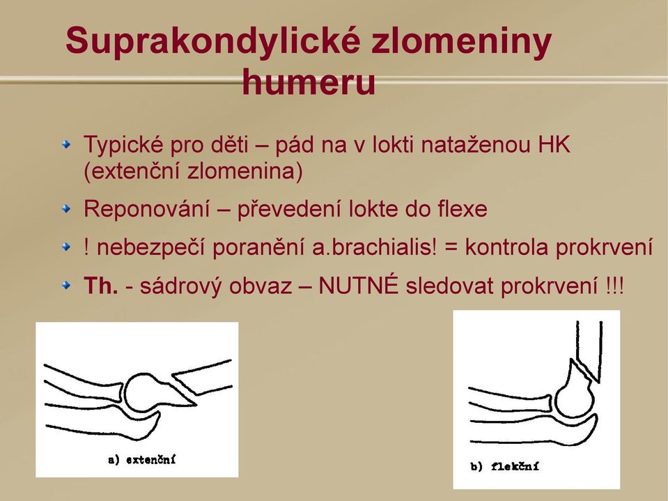 převedení lokte do flexe! nebezpečí poranění a.brachialis!