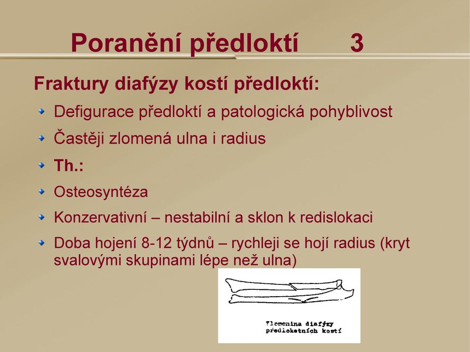 Osteosyntéza Konzervativní nestabilní a sklon k redislokaci Doba