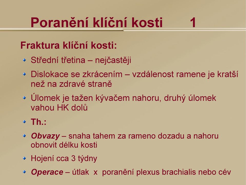 kývačem nahoru, druhý úlomek vahou HK dolů Obvazy snaha tahem za rameno dozadu a